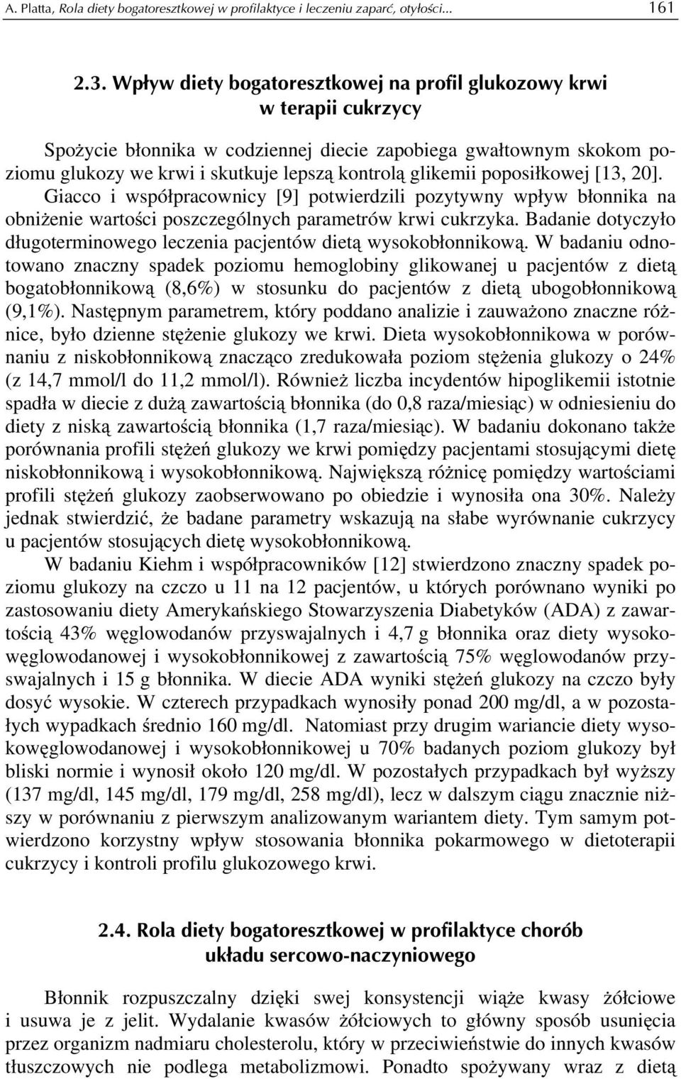 poposiłkowej [13, 20]. Giacco i współpracownicy [9] potwierdzili pozytywny wpływ błonnika na obniżenie wartości poszczególnych parametrów krwi cukrzyka.