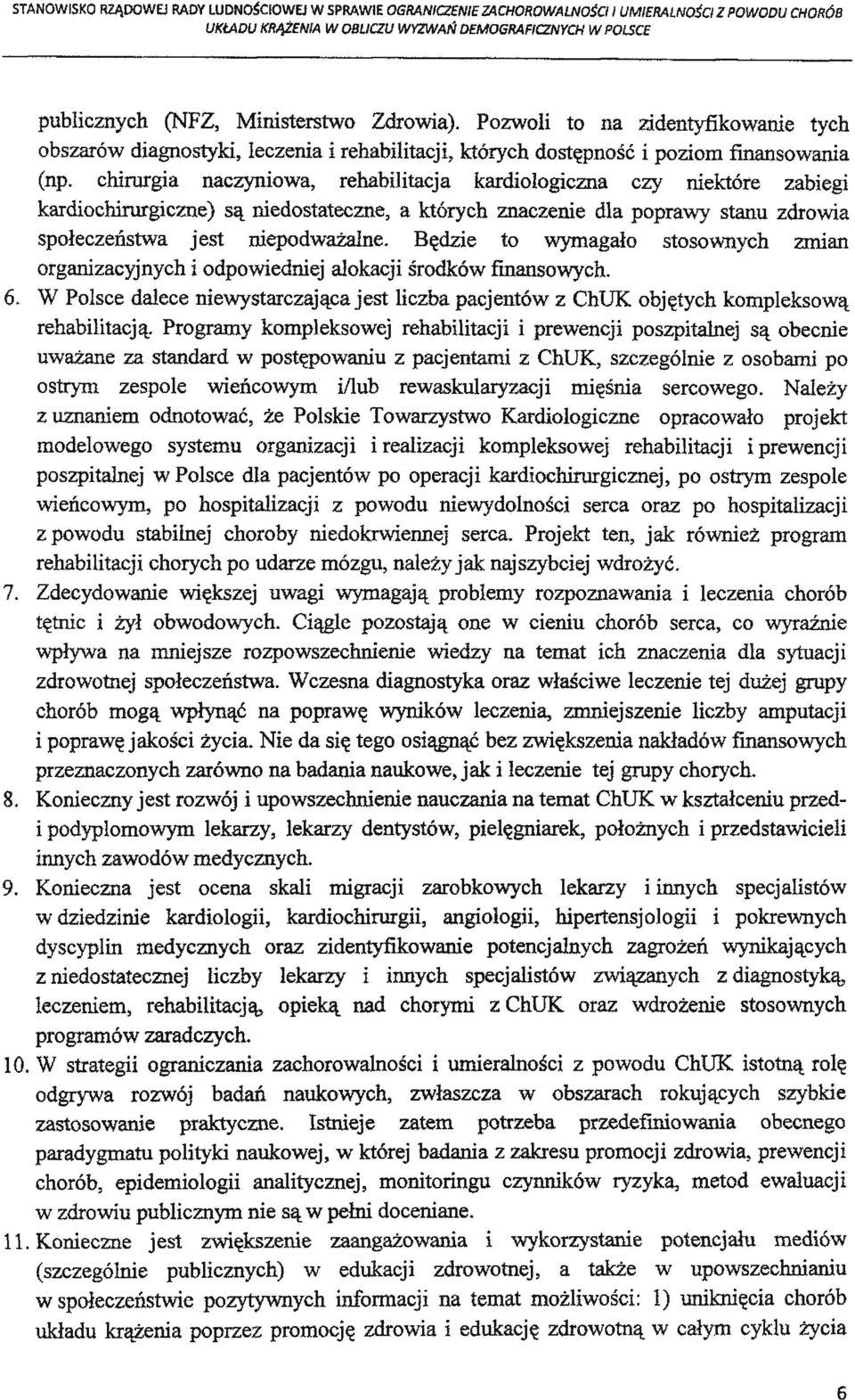 chirurgia naczyniowa, rehabilitacja kardiologiczna czy niektóre zabiegi kardiochirurgiczne) są niedostateczne, a których znaczenie dla poprawy stanu zdrowia społeczeństwa jest niepodważalne.