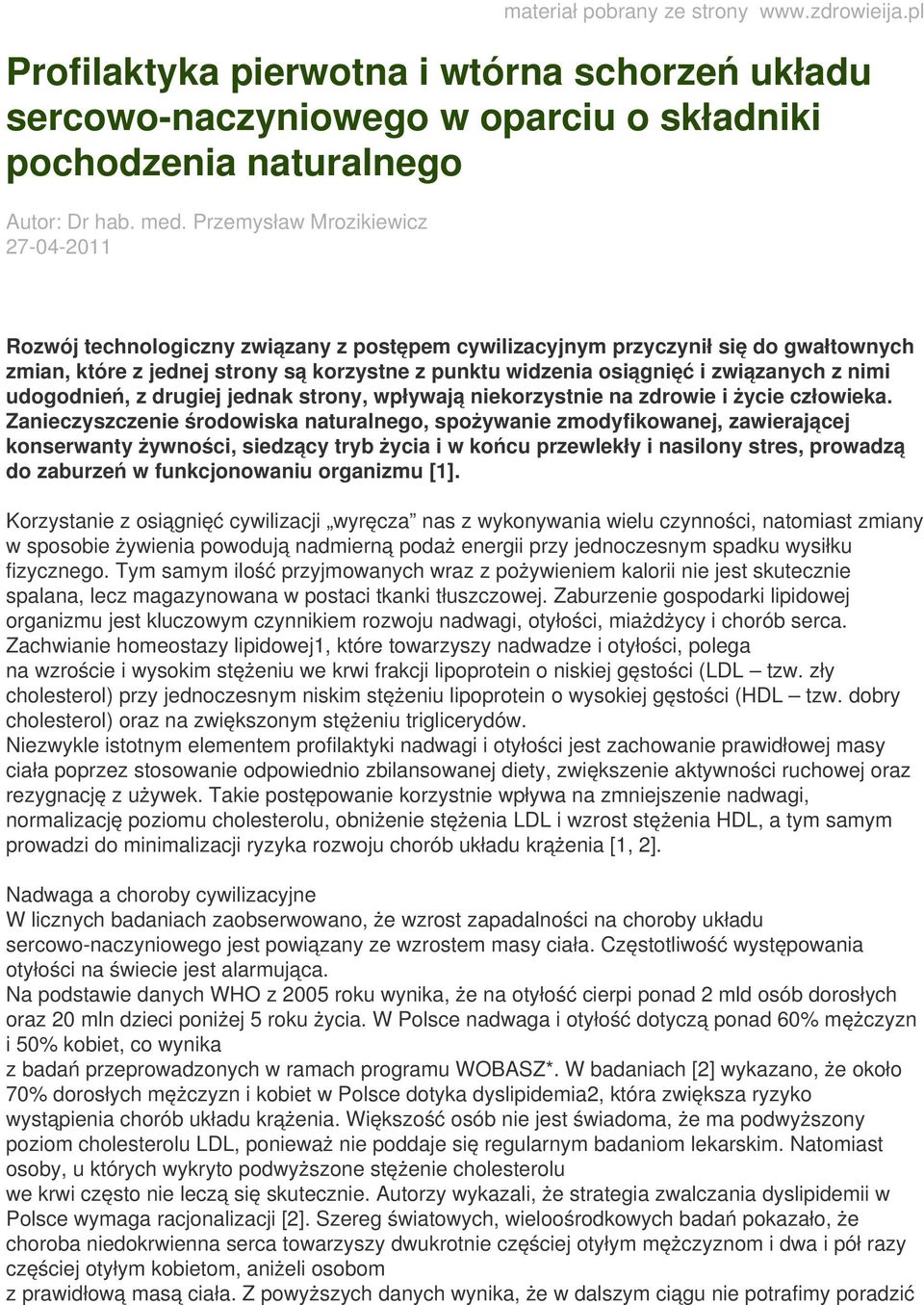 związanych z nimi udogodnień, z drugiej jednak strony, wpływają niekorzystnie na zdrowie i życie człowieka.