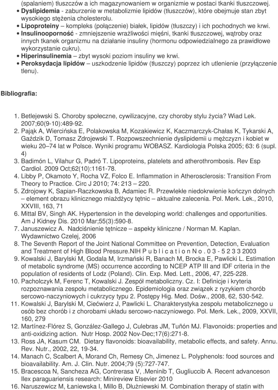 Lipoproteiny kompleks (połączenie) białek, lipidów (tłuszczy) i ich pochodnych we krwi.