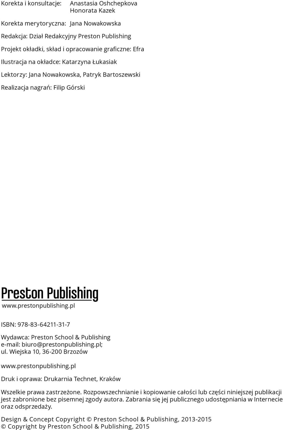 pl ISBN: 978-83-64211-31-7 Wydawca: Preston School & Publishing e-mail: biuro@prestonpublishing.pl; ul. Wiejska 10, 36-200 Brzozów www.prestonpublishing.pl Druk i oprawa: Drukarnia Technet, Kraków Wszelkie prawa zastrzeżone.