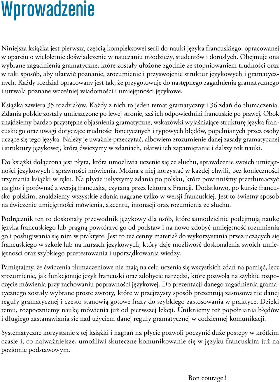 gramatycznych. Każdy rozdział opracowany jest tak, że przygotowuje do następnego zagadnienia gramatycznego i utrwala poznane wcześniej wiadomości i umiejętności językowe.