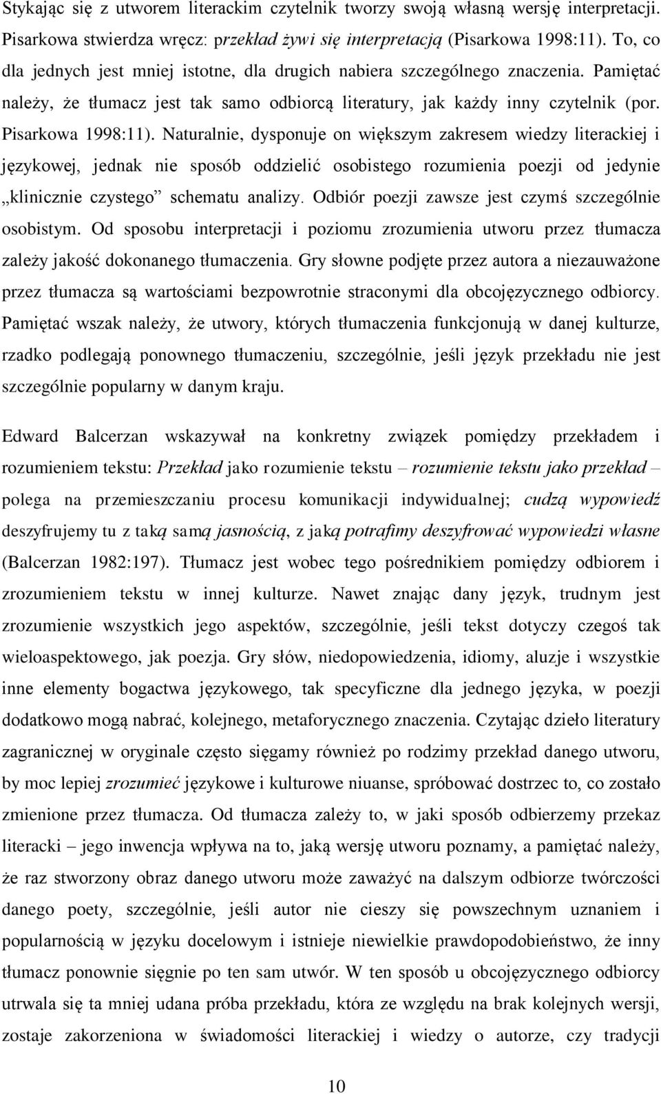 Naturalnie, dysponuje on większym zakresem wiedzy literackiej i językowej, jednak nie sposób oddzielić osobistego rozumienia poezji od jedynie klinicznie czystego schematu analizy.