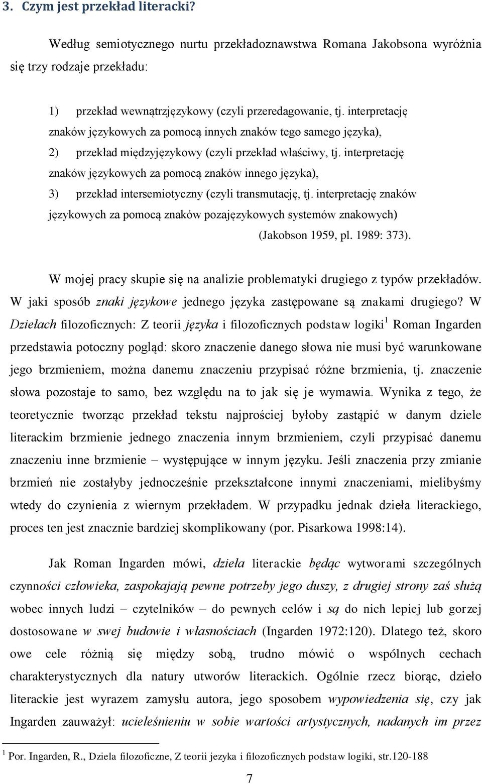 interpretację znaków językowych za pomocą znaków innego języka), 3) przekład intersemiotyczny (czyli transmutację, tj.