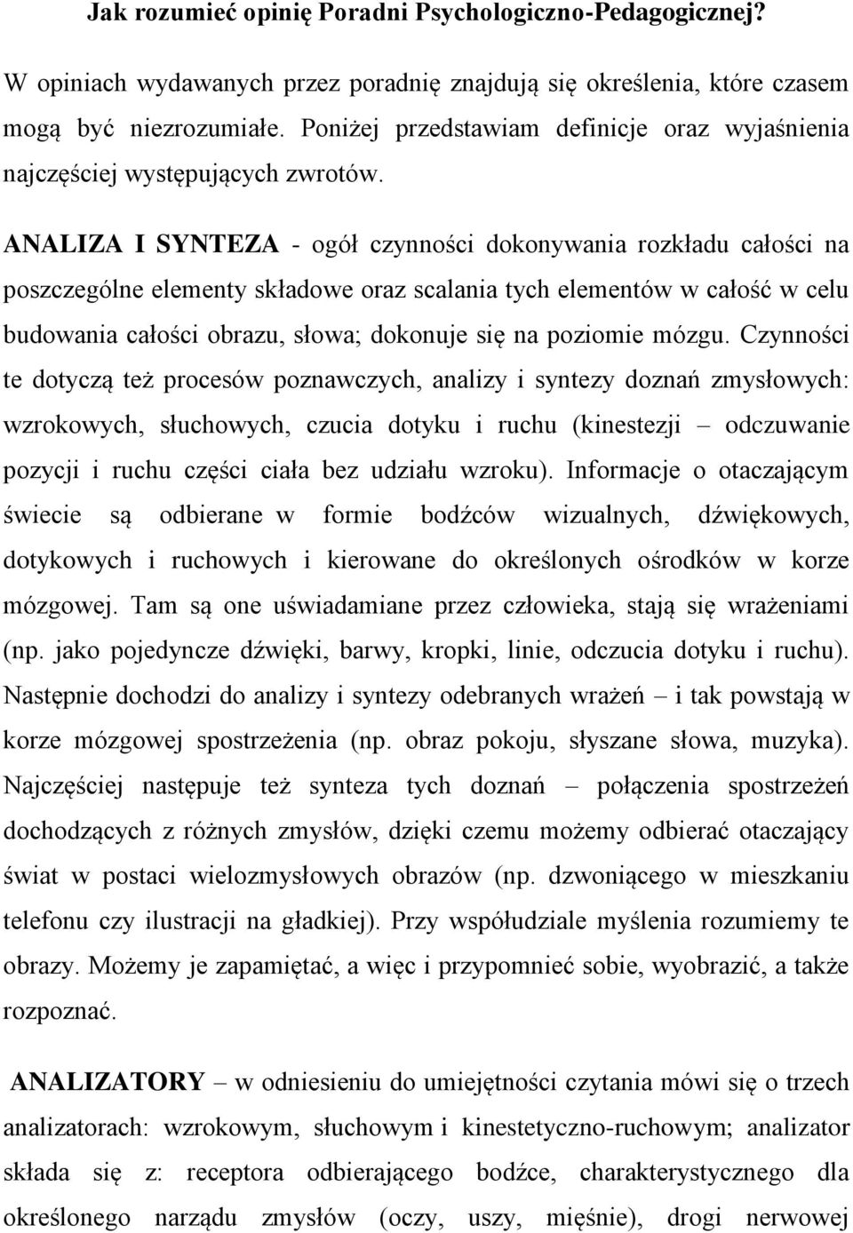 ANALIZA I SYNTEZA - ogół czynności dokonywania rozkładu całości na poszczególne elementy składowe oraz scalania tych elementów w całość w celu budowania całości obrazu, słowa; dokonuje się na