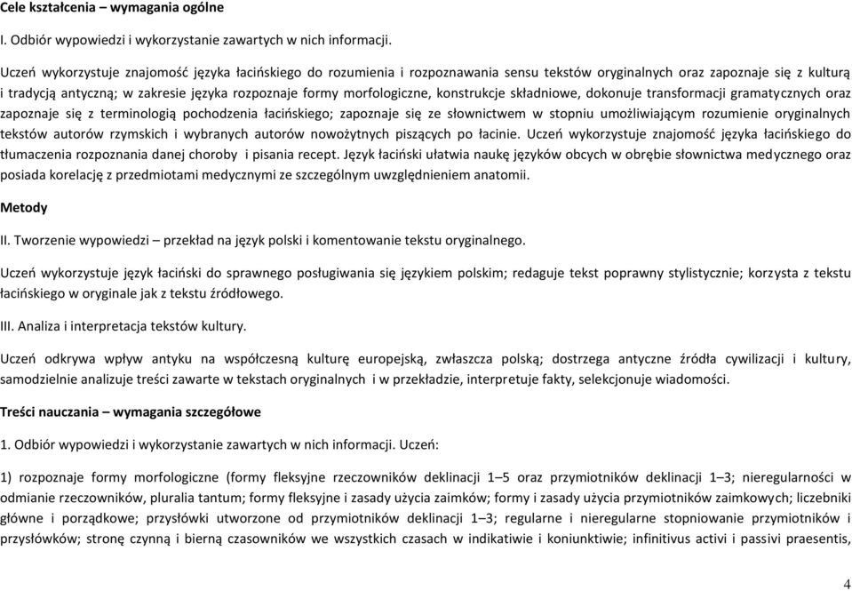 morfologiczne, konstrukcje składniowe, dokonuje transformacji gramatycznych oraz zapoznaje się z terminologią pochodzenia łacioskiego; zapoznaje się ze słownictwem w stopniu umożliwiającym rozumienie