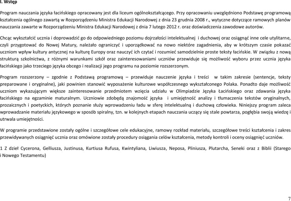 , wytyczne dotyczące ramowych planów nauczania zawarte w Rozporządzeniu Ministra Edukacji Narodowej z dnia 7 lutego 2012 r. oraz doświadczenia zawodowe autorów.