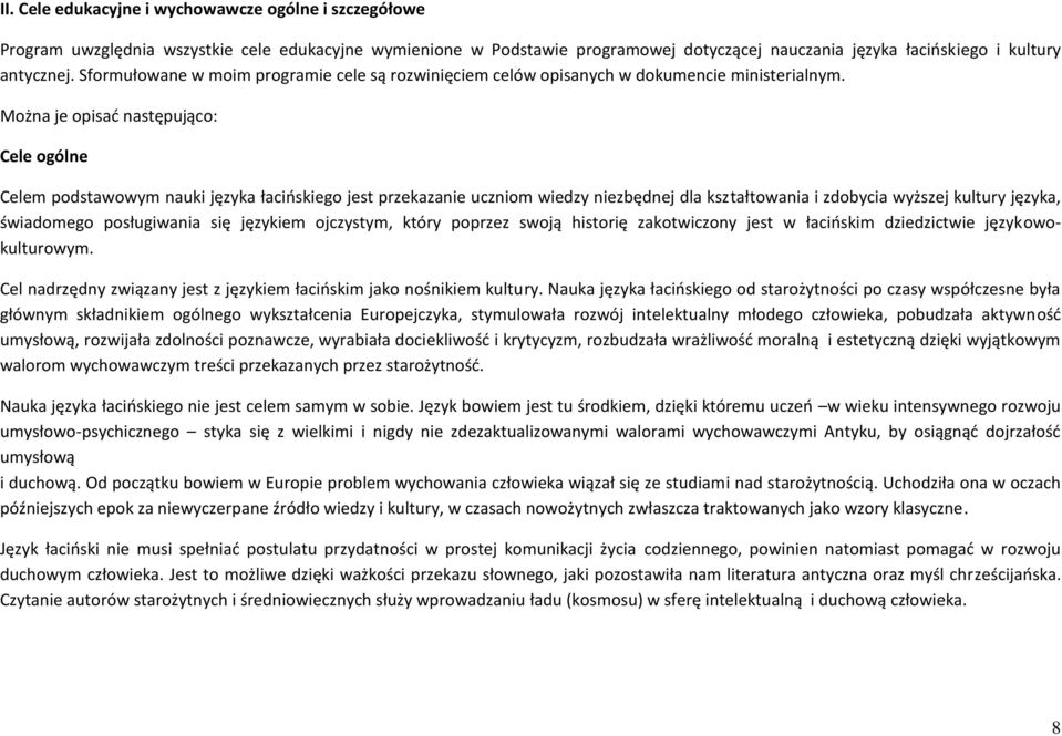 Można je opisad następująco: Cele ogólne Celem podstawowym nauki języka łacioskiego jest przekazanie uczniom wiedzy niezbędnej dla kształtowania i zdobycia wyższej kultury języka, świadomego