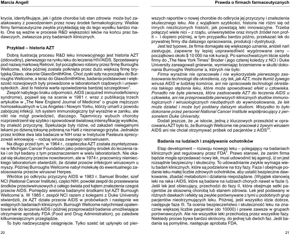 20 Przykład historia AZT Dobrą ilustracją procesu R&D leku innowacyjnego jest historia AZT (zidovudiny), pierwszego na rynku leku do leczenia HIV/AIDS.