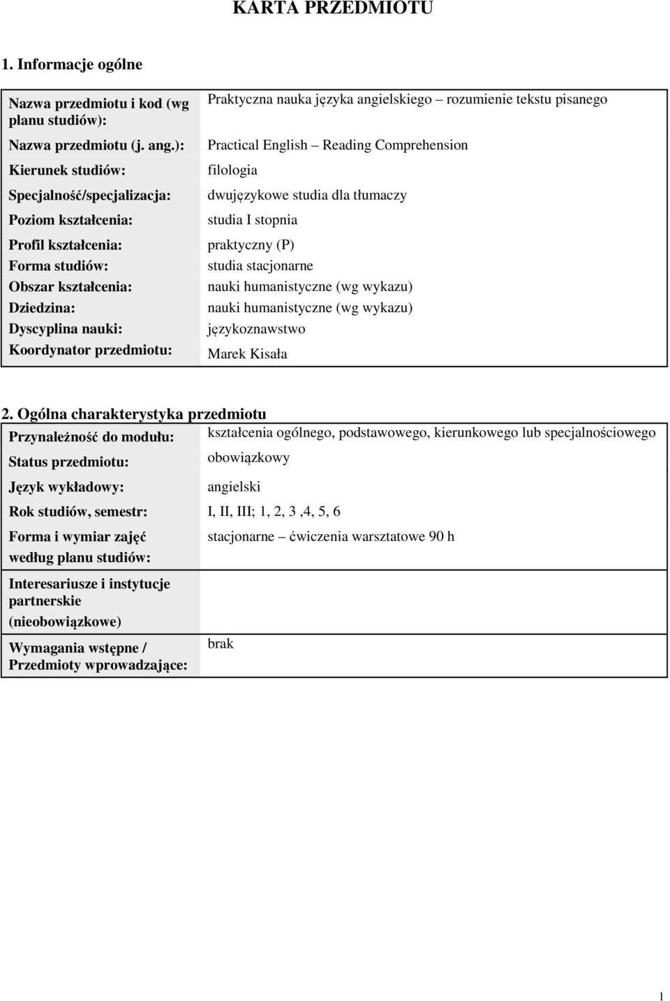 angielskiego rozumienie tekstu pisanego Practical English Reading Comprehension filologia dwujęzykowe studia dla tłumaczy studia I stopnia praktyczny (P) studia stacjonarne nauki humanistyczne (wg