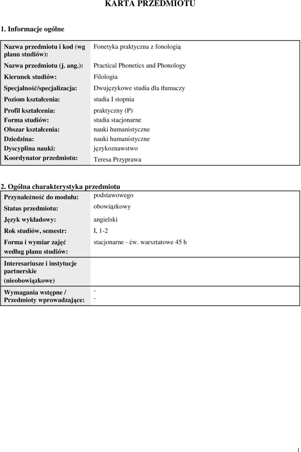 fonologią Practical Phonetics and Phonology Filologia Dwujęzykowe studia dla tłumaczy studia I stopnia praktyczny (P) studia stacjonarne nauki humanistyczne nauki humanistyczne językoznawstwo Teresa