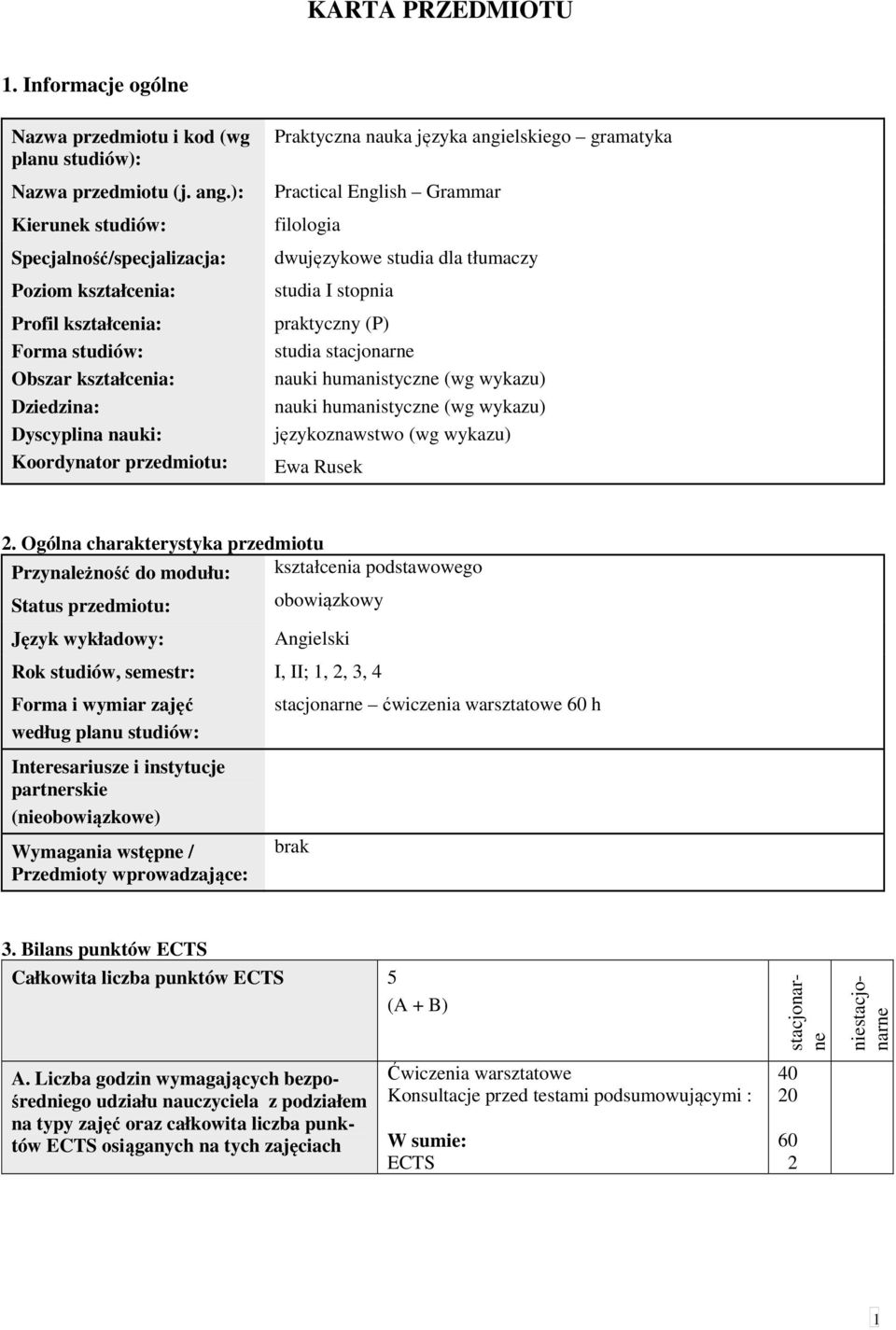 angielskiego gramatyka Practical English Grammar filologia dwujęzykowe studia dla tłumaczy studia I stopnia praktyczny (P) studia stacjonarne nauki humanistyczne (wg wykazu) nauki humanistyczne (wg