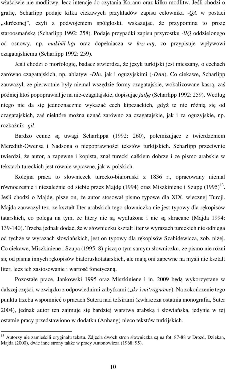 1992: 258). Podaje przypadki zapisu przyrostku -liq oddzielonego od osnowy, np. maḳbūl-lıġı oraz dopełniacza w ḳızı-nıŋ, co przypisuje wpływowi czagatajskiemu (Scharlipp 1992: 259).