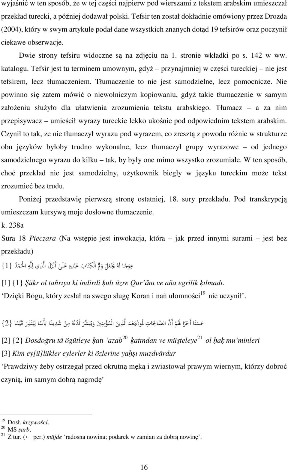 Dwie strony tefsiru widoczne są na zdjęciu na 1. stronie wkładki po s. 142 w ww. katalogu. Tefsir jest tu terminem umownym, gdyż przynajmniej w części tureckiej nie jest tefsirem, lecz tłumaczeniem.