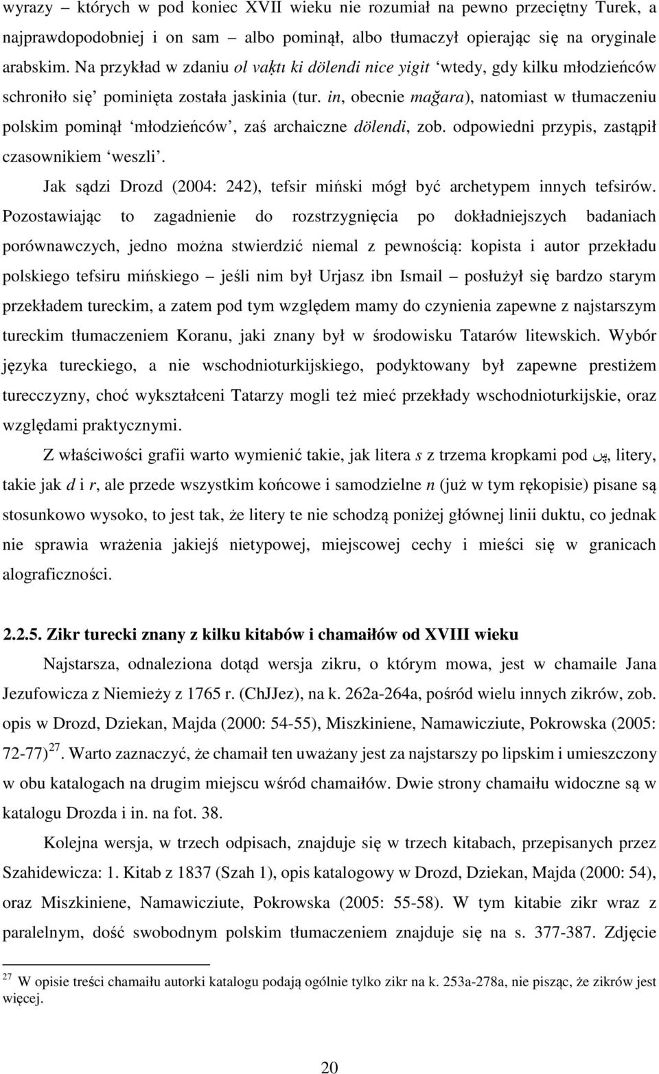 in, obecnie mağara), natomiast w tłumaczeniu polskim pominął młodzieńców, zaś archaiczne dölendi, zob. odpowiedni przypis, zastąpił czasownikiem weszli.