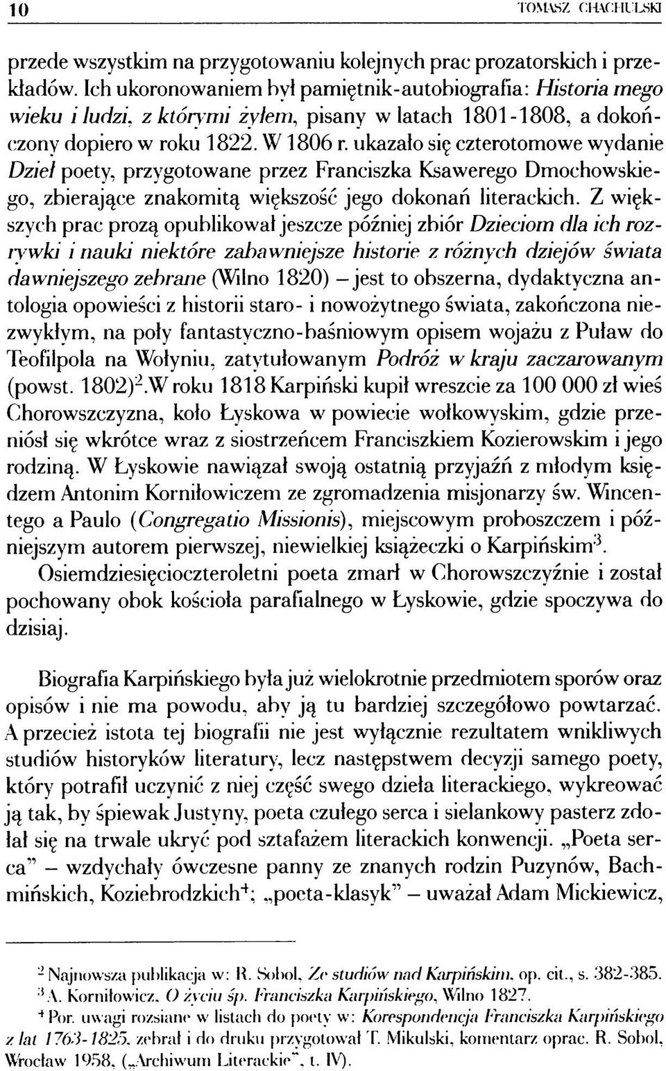 ukazało się czterotomowe wydanie Dzieł poety, przygotowane przez Franciszka Ksawerego Dmochowskiego, zbierające znakomitą większość jego dokonań literackich.