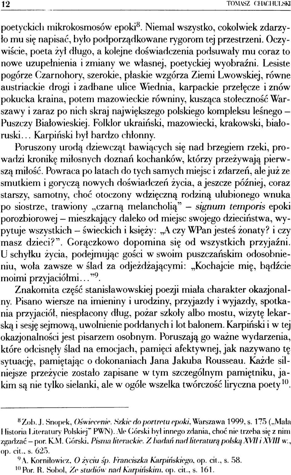 Lesiste pogórze Czarnohory, szerokie, płaskie wzgórza Ziemi Lwowskiej, równe austriackie drogi i zadbane ulice Wiednia, karpackie przełęcze i znów pokucka kraina, potem mazowieckie równiny, kusząca