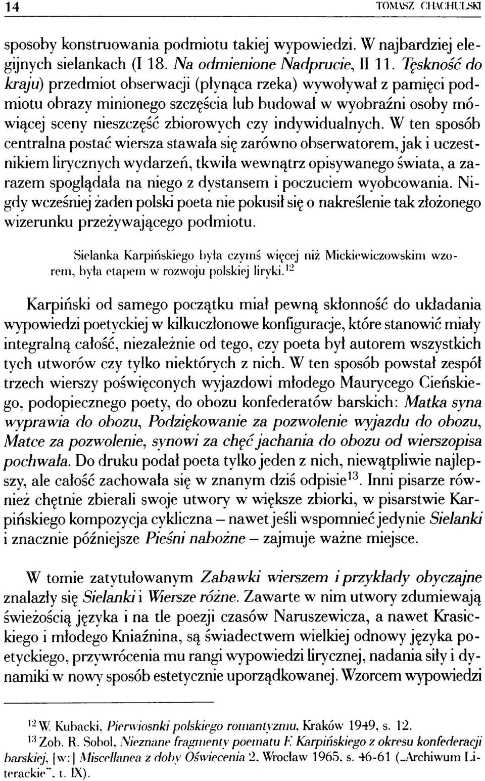 W ten sposób centralna postać wiersza stawała się zarówno obserwatorem, jak i uczestnikiem lirycznych wydarzeń, tkwiła wewnątrz opisywanego świata, a zarazem spoglądała na niego z dystansem i