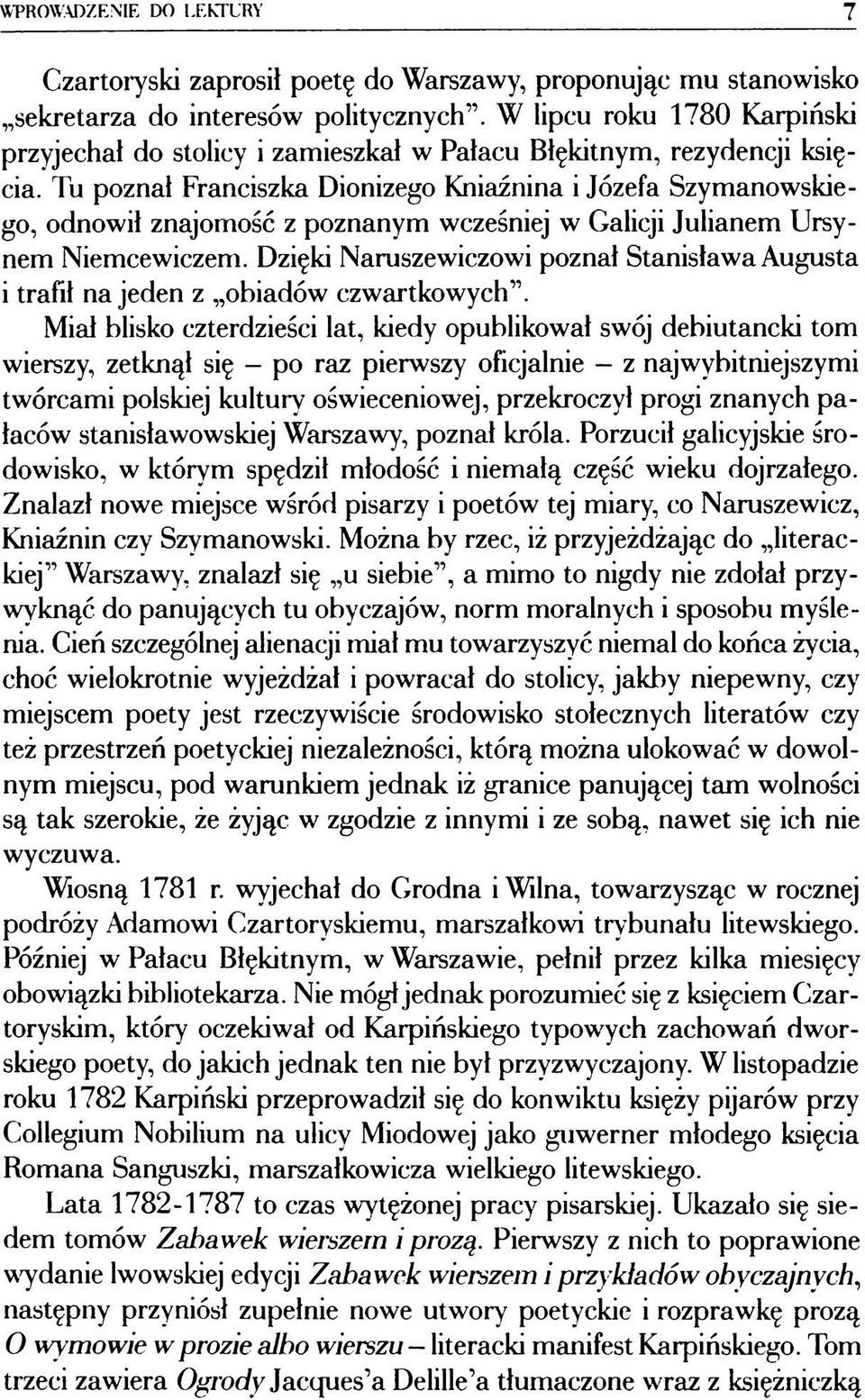 Tu poznał Franciszka Dionizego Kniaźnina i Józefa Szymanowskiego, odnowił znajomość z poznanym wcześniej w Galicji Julianem Ursynem Niemcewiczem.