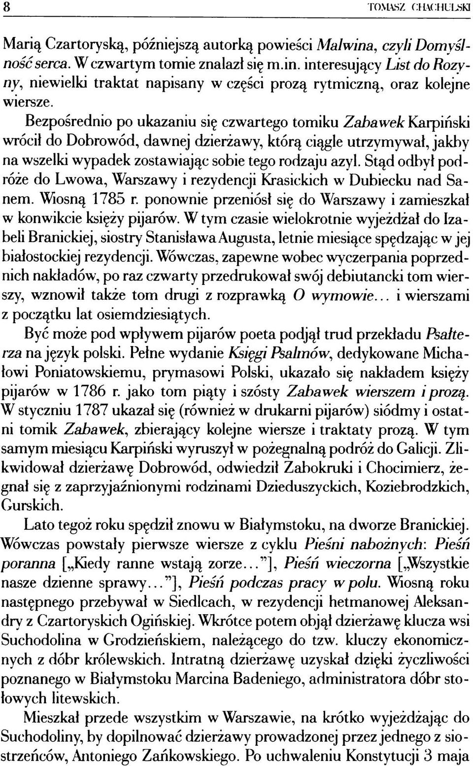 Stąd odbył podróże do Lwowa, Warszawy i rezydencji Krasickich w Dubiecku nad Sanem. Wiosną 1785 r. ponownie przeniósł się do Warszawy i zamieszkał w konwikcie księży pijarów.