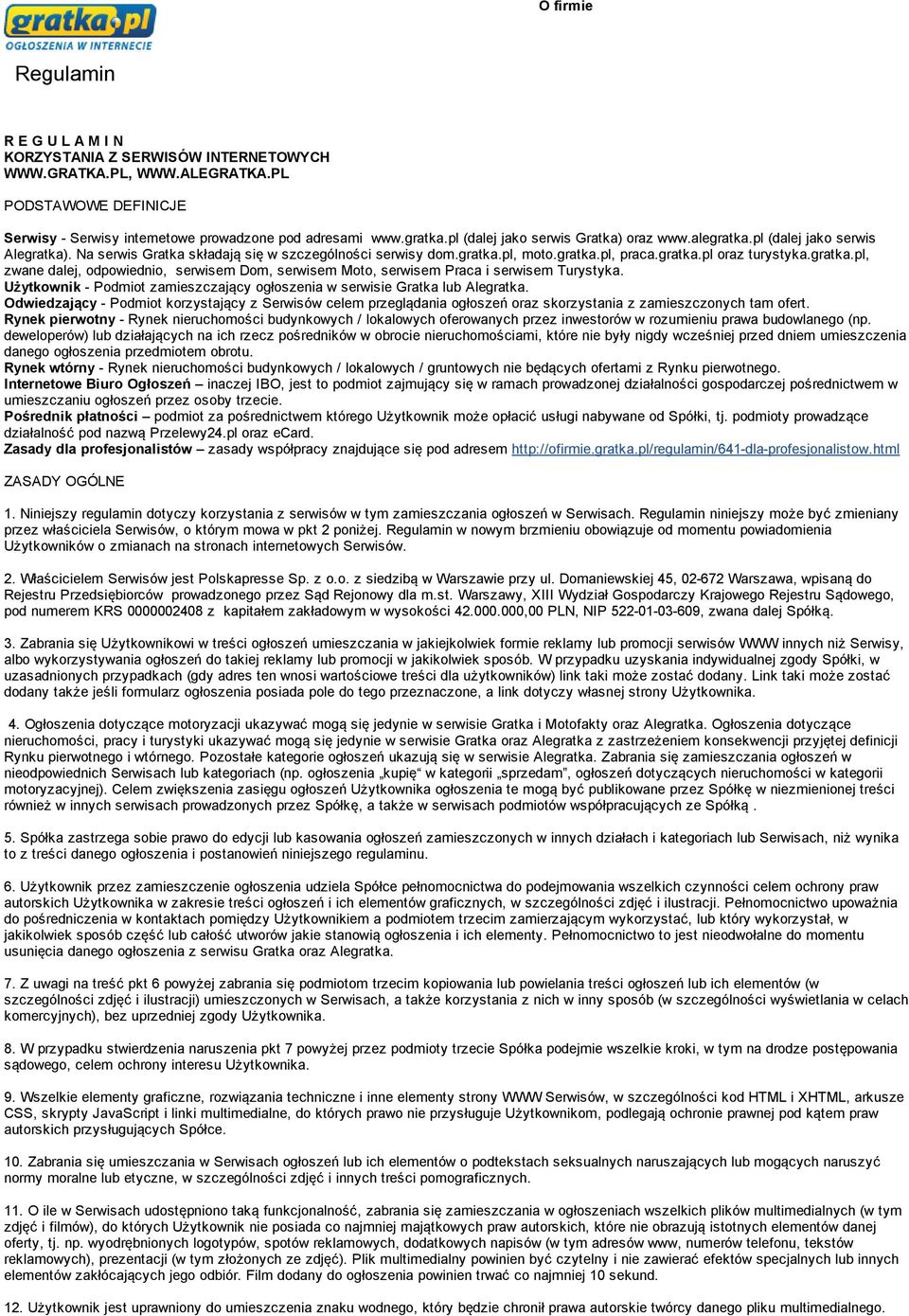 gratka.pl, zwane dalej, odpowiednio, serwisem Dom, serwisem Moto, serwisem Praca i serwisem Turystyka. Użytkownik Podmiot zamieszczający ogłoszenia w serwisie Gratka lub Alegratka.