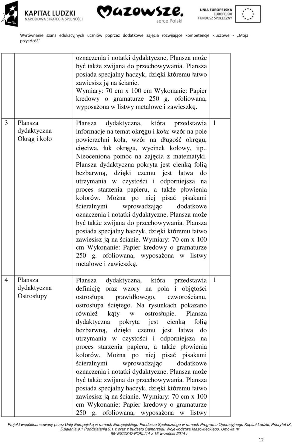 3 Plansza dydaktyczna Okrąg i koło 4 Plansza dydaktyczna Ostrosłupy Plansza dydaktyczna, która przedstawia informacje na temat okręgu i koła: wzór na pole powierzchni koła, wzór na długość okręgu,