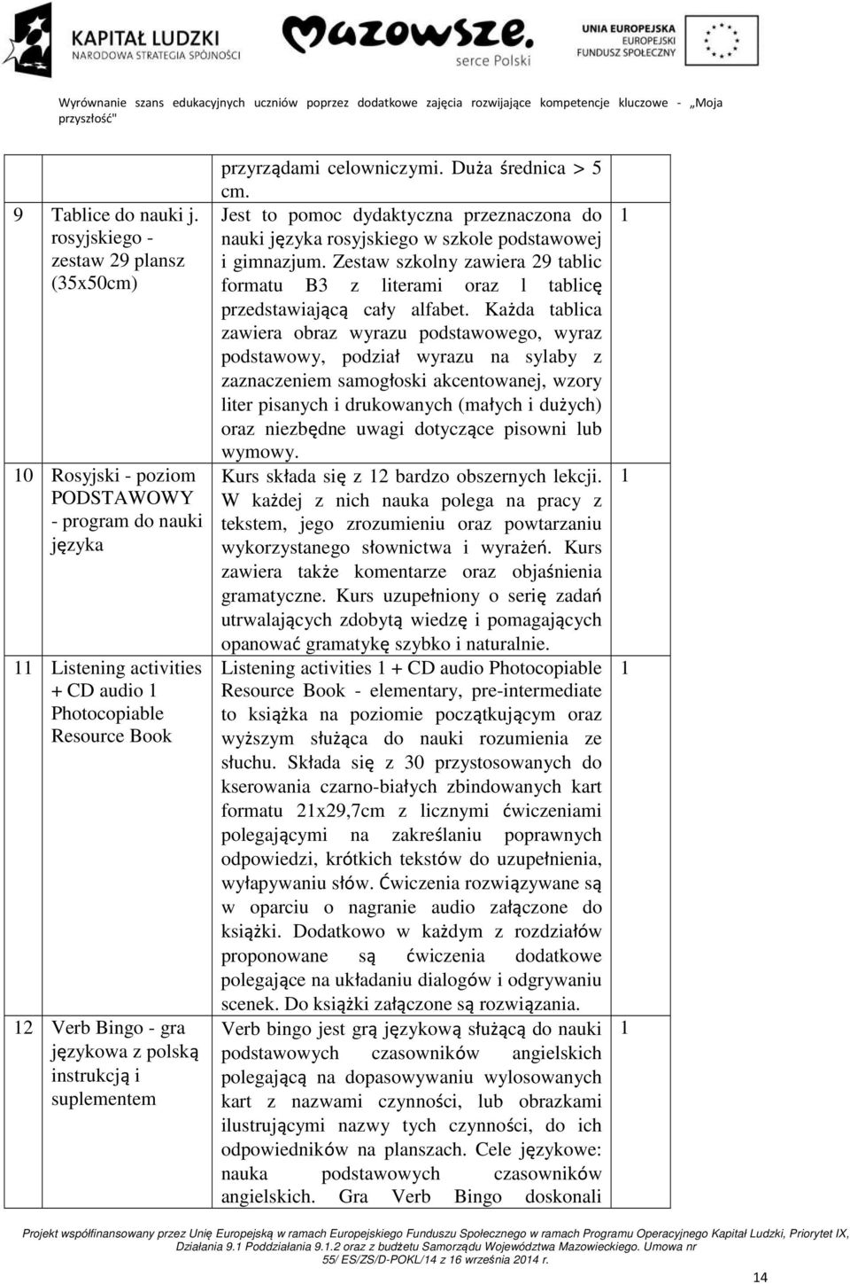 instrukcją i suplementem przyrządami celowniczymi. Duża średnica > 5 cm. Jest to pomoc dydaktyczna przeznaczona do nauki języka rosyjskiego w szkole podstawowej i gimnazjum.