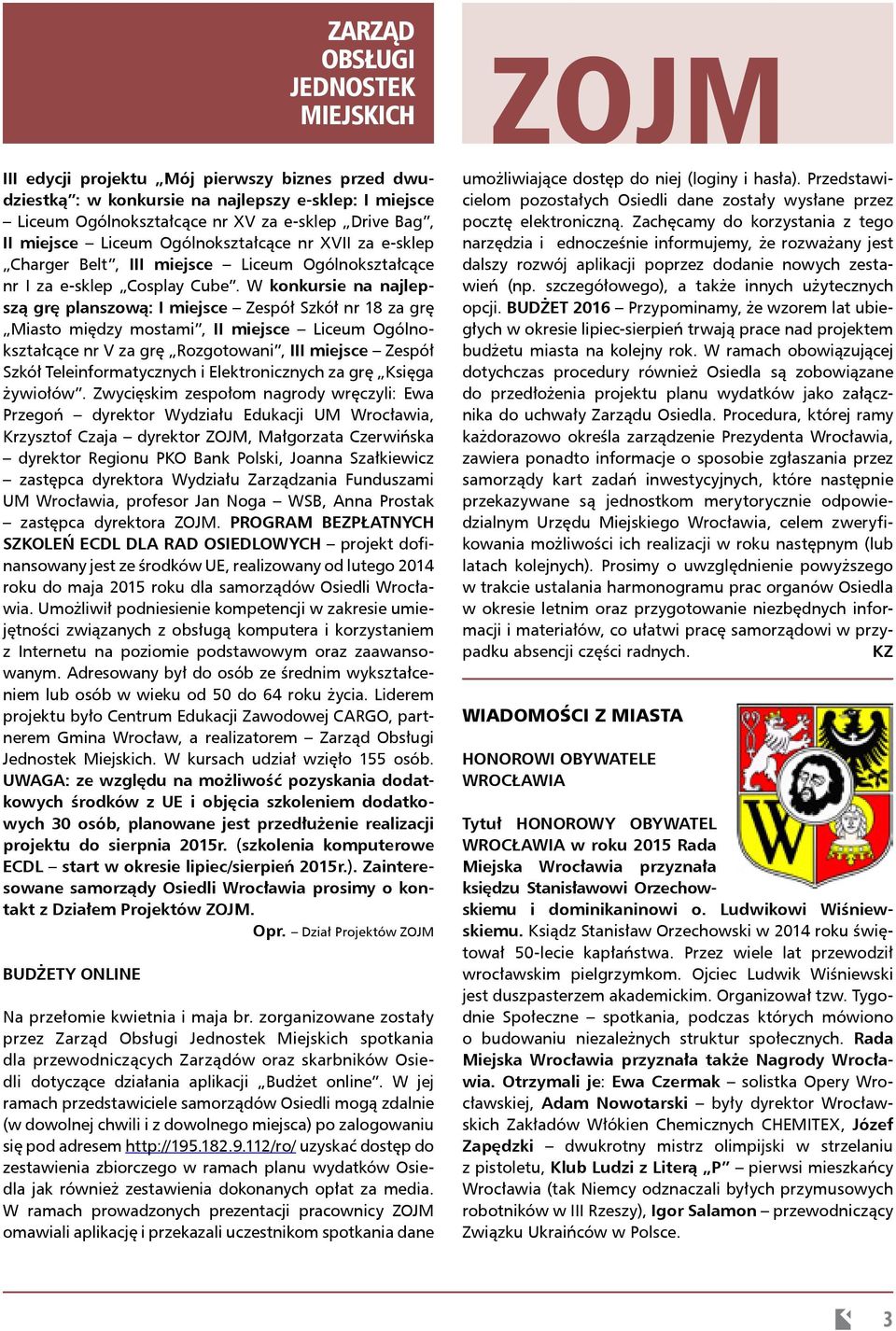 W konkursie na najlepszą grę planszową: I miejsce Zespół Szkół nr 18 za grę Miasto między mostami, II miejsce Liceum Ogólnokształcące nr V za grę Rozgotowani, III miejsce Zespół Szkół