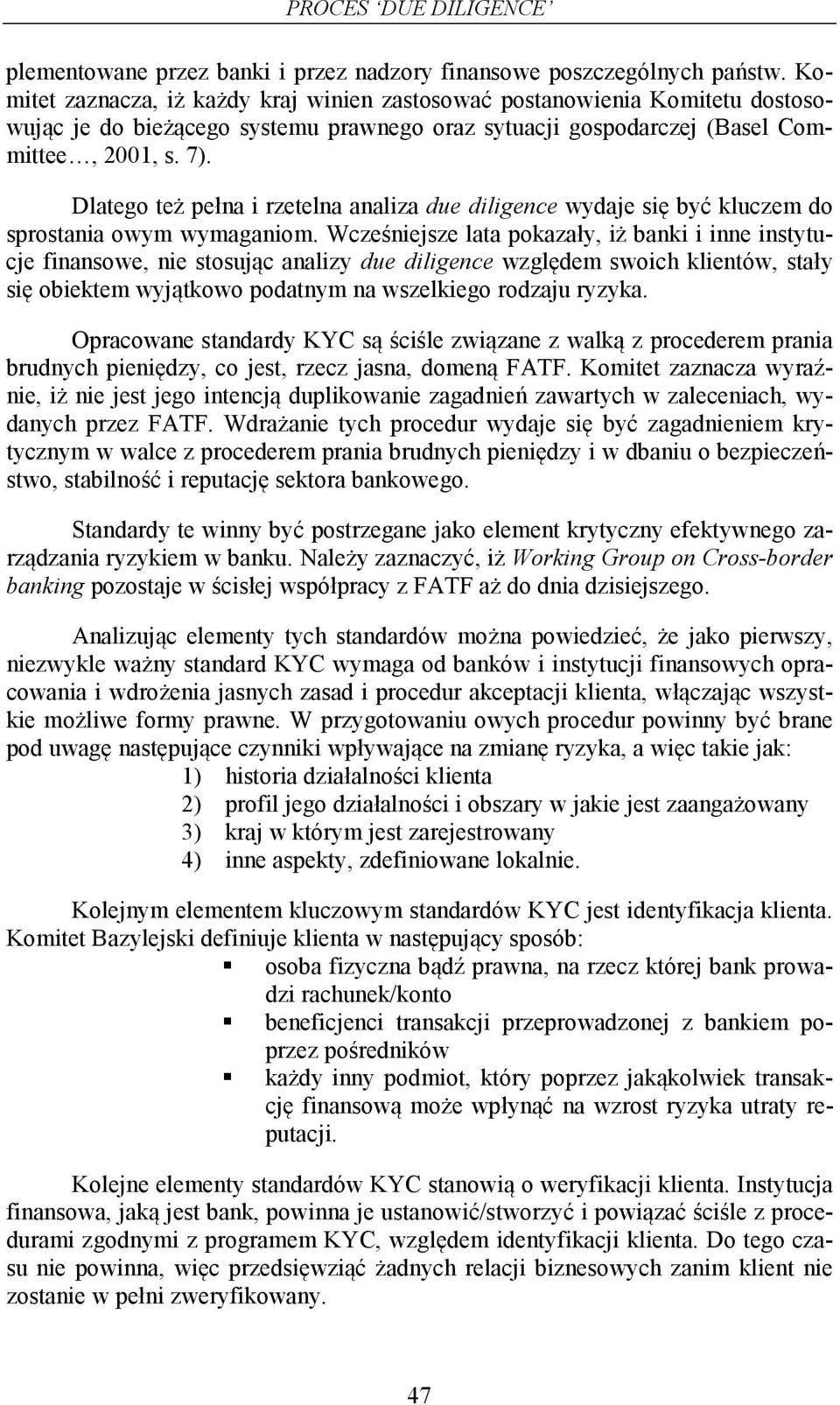 Dlatego też pełna i rzetelna analiza due diligence wydaje się być kluczem do sprostania owym wymaganiom.