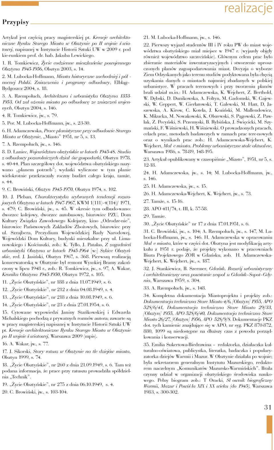 Lubocka-Hoffmann, Miasta historyczne zachodniej i pół - nocnej Polski. Zniszczenia i programy odbudowy, Elbląg Bydgoszcz 2004, s. 18. 3. A. Rzempołuch, Architektura i urbanistyka Olsztyna 1353-1953.