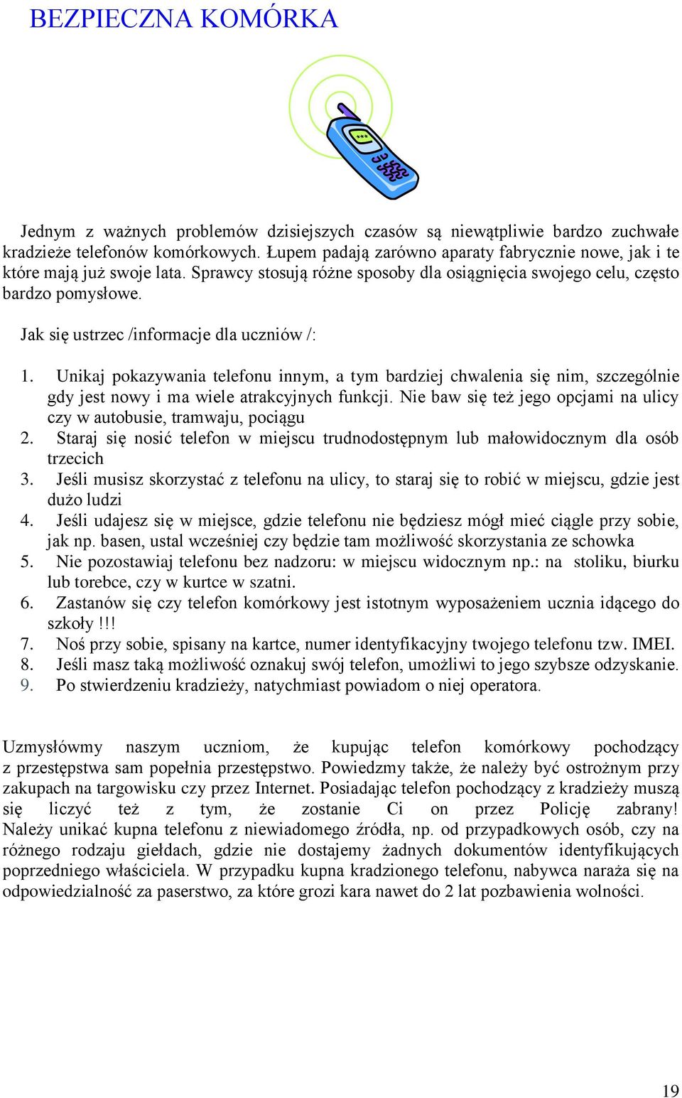 Jak się ustrzec /informacje dla uczniów /: 1. Unikaj pokazywania telefonu innym, a tym bardziej chwalenia się nim, szczególnie gdy jest nowy i ma wiele atrakcyjnych funkcji.