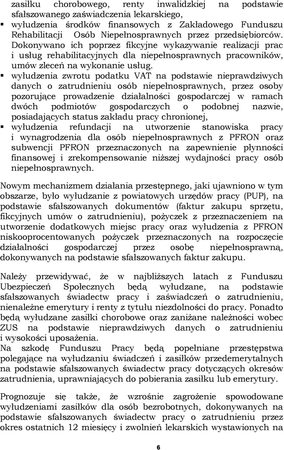 " wyłudzenia zwrotu podatku VAT na podstawie nieprawdziwych danych o zatrudnieniu osób niepełnosprawnych, przez osoby pozorujące prowadzenie działalności gospodarczej w ramach dwóch podmiotów