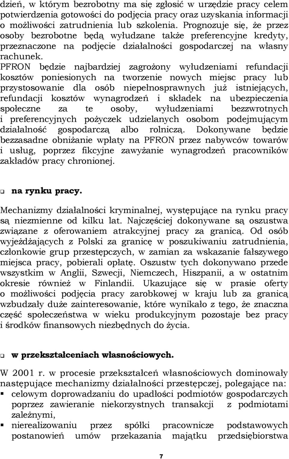 PFRON będzie najbardziej zagrożony wyłudzeniami refundacji kosztów poniesionych na tworzenie nowych miejsc pracy lub przystosowanie dla osób niepełnosprawnych już istniejących, refundacji kosztów