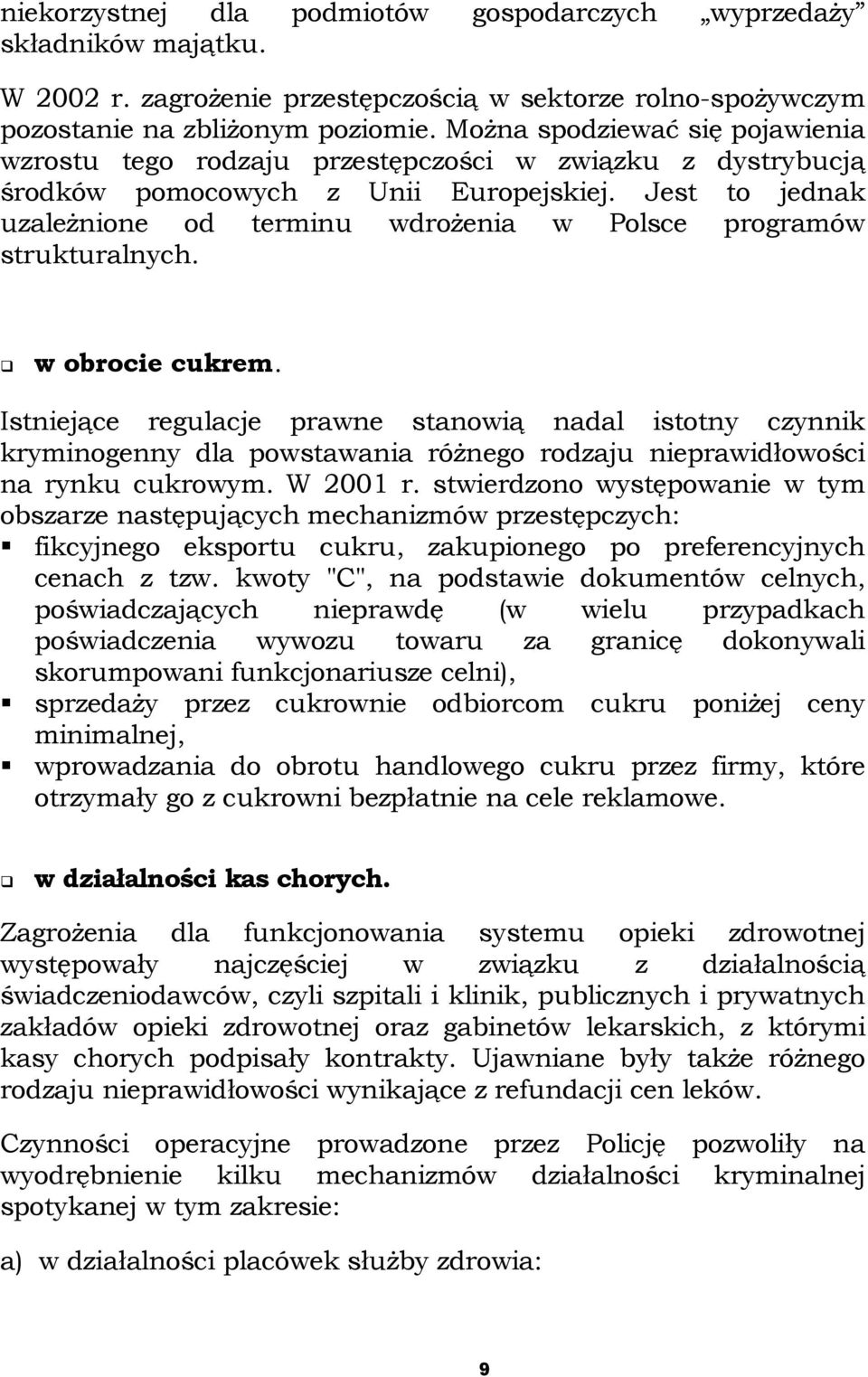 Jest to jednak uzależnione od terminu wdrożenia w Polsce programów strukturalnych.! w obrocie cukrem.