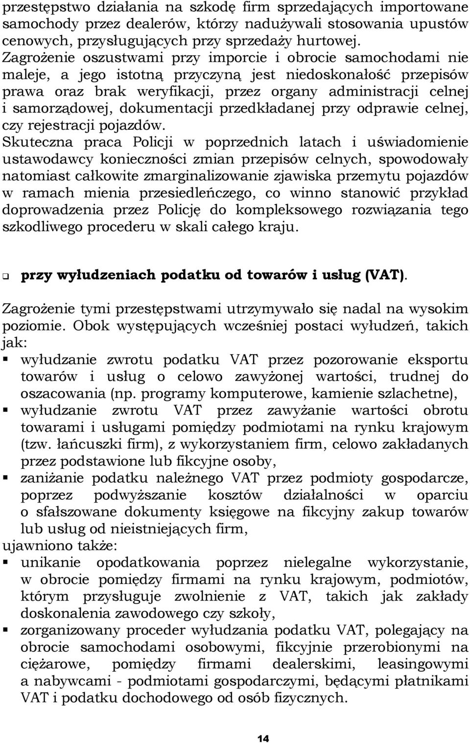 samorządowej, dokumentacji przedkładanej przy odprawie celnej, czy rejestracji pojazdów.