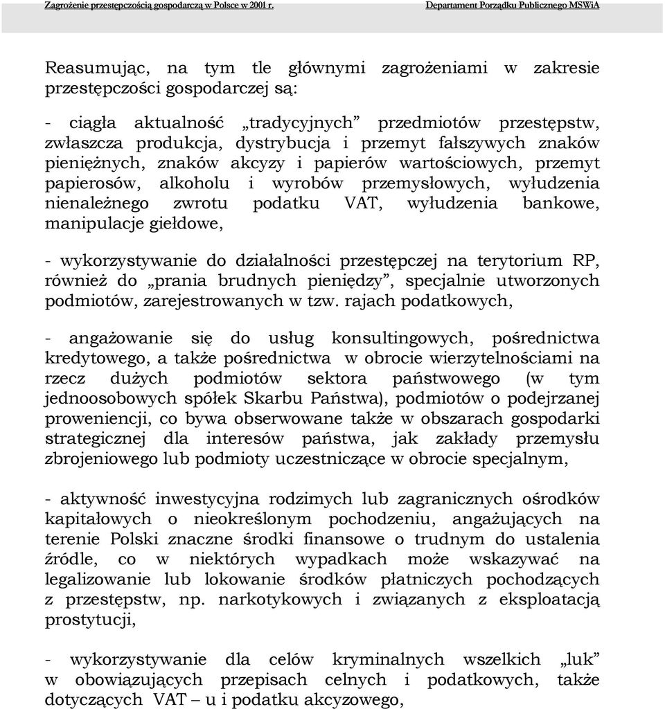 produkcja, dystrybucja i przemyt fałszywych znaków pieniężnych, znaków akcyzy i papierów wartościowych, przemyt papierosów, alkoholu i wyrobów przemysłowych, wyłudzenia nienależnego zwrotu podatku