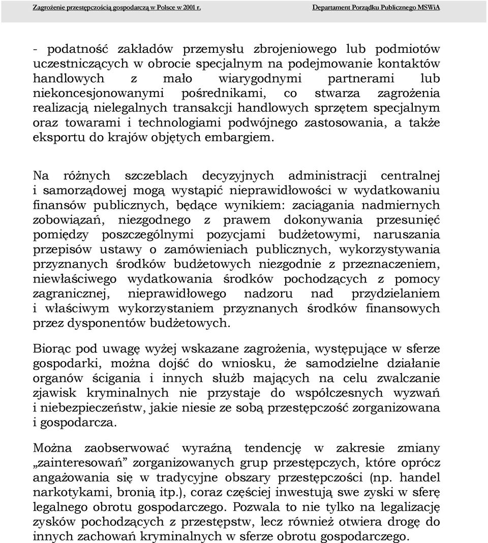 partnerami lub niekoncesjonowanymi pośrednikami, co stwarza zagrożenia realizacją nielegalnych transakcji handlowych sprzętem specjalnym oraz towarami i technologiami podwójnego zastosowania, a także