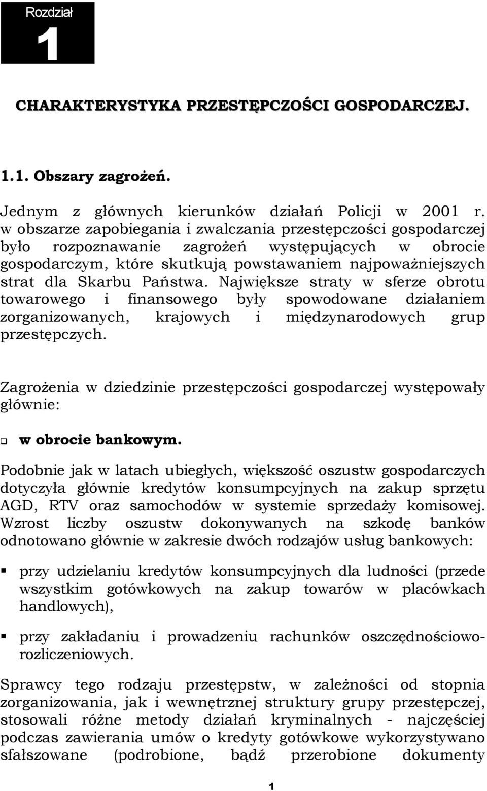 Państwa. Największe straty w sferze obrotu towarowego i finansowego były spowodowane działaniem zorganizowanych, krajowych i międzynarodowych grup przestępczych.