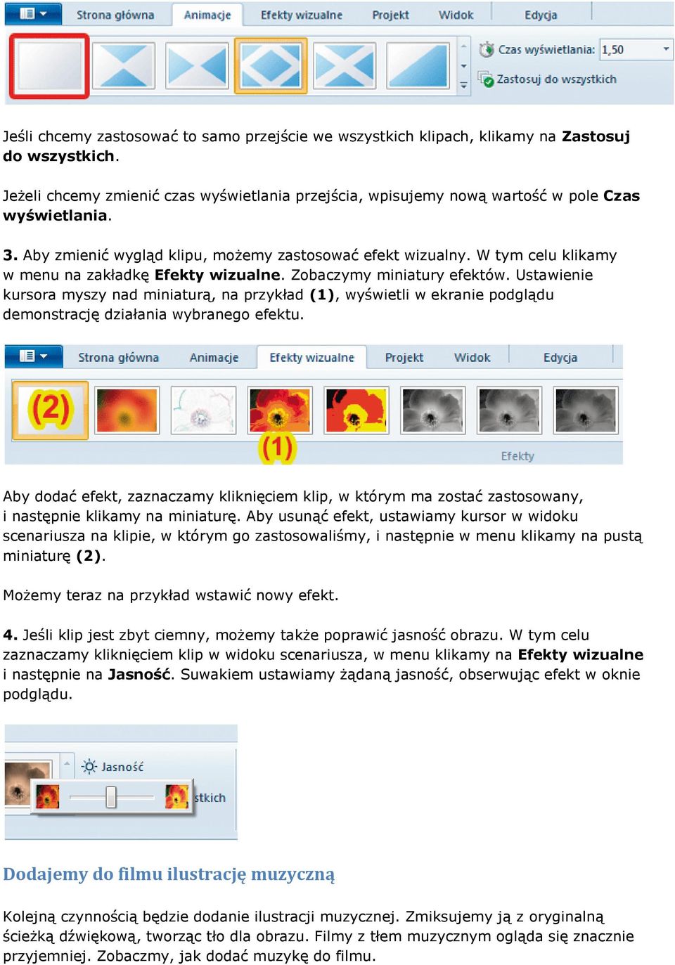 Ustawienie kursora myszy nad miniaturą, na przykład (1), wyświetli w ekranie podglądu demonstrację działania wybranego efektu.