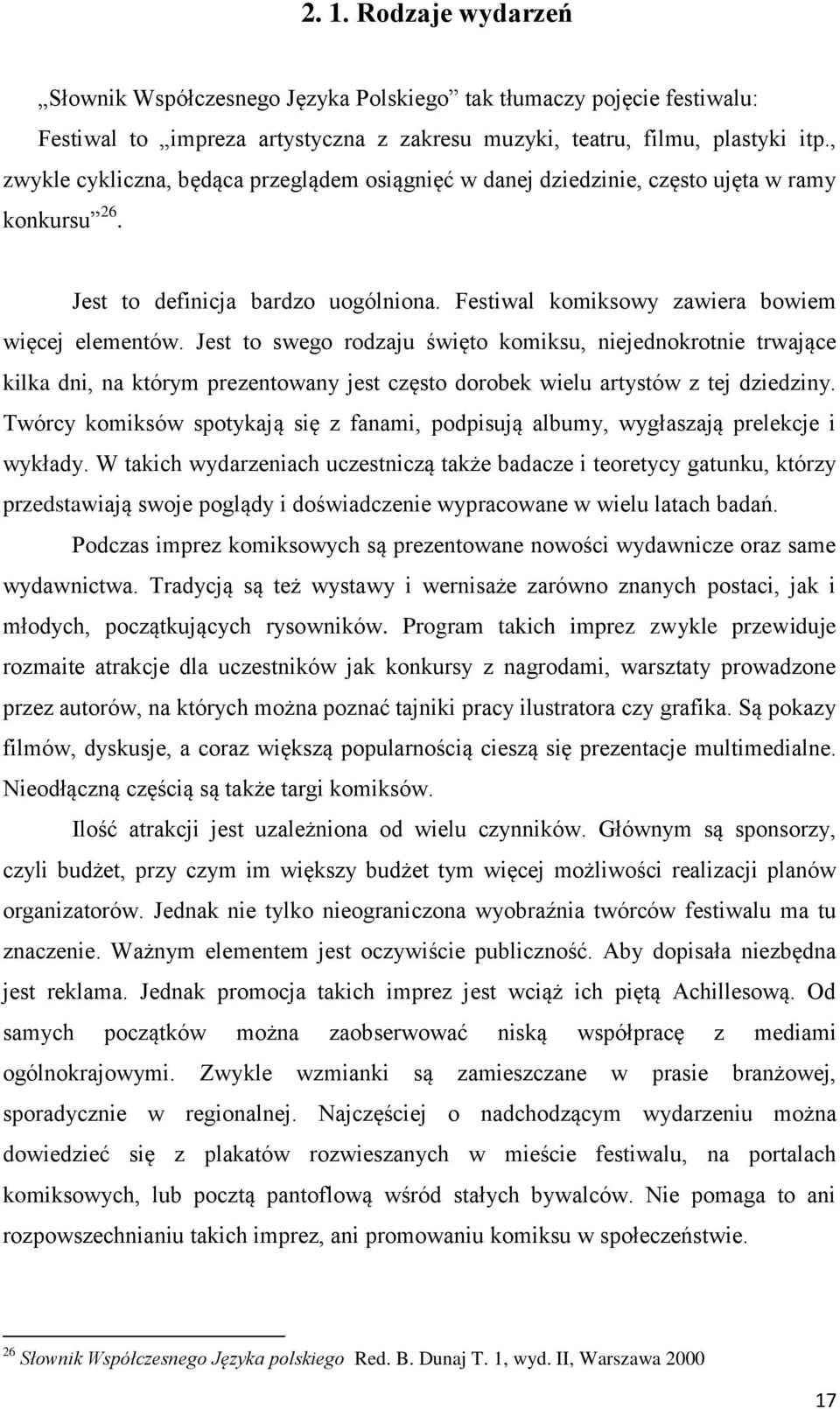 Jest to swego rodzaju święto komiksu, niejednokrotnie trwające kilka dni, na którym prezentowany jest często dorobek wielu artystów z tej dziedziny.