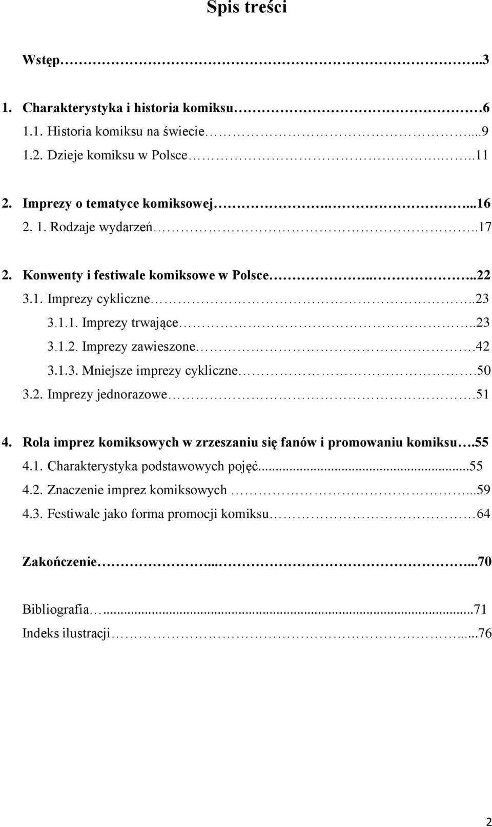 42 3.1.3. Mniejsze imprezy cykliczne.50 3.2. Imprezy jednorazowe.51 4. Rola imprez komiksowych w zrzeszaniu się fanów i promowaniu komiksu.55 4.1. Charakterystyka podstawowych pojęć.