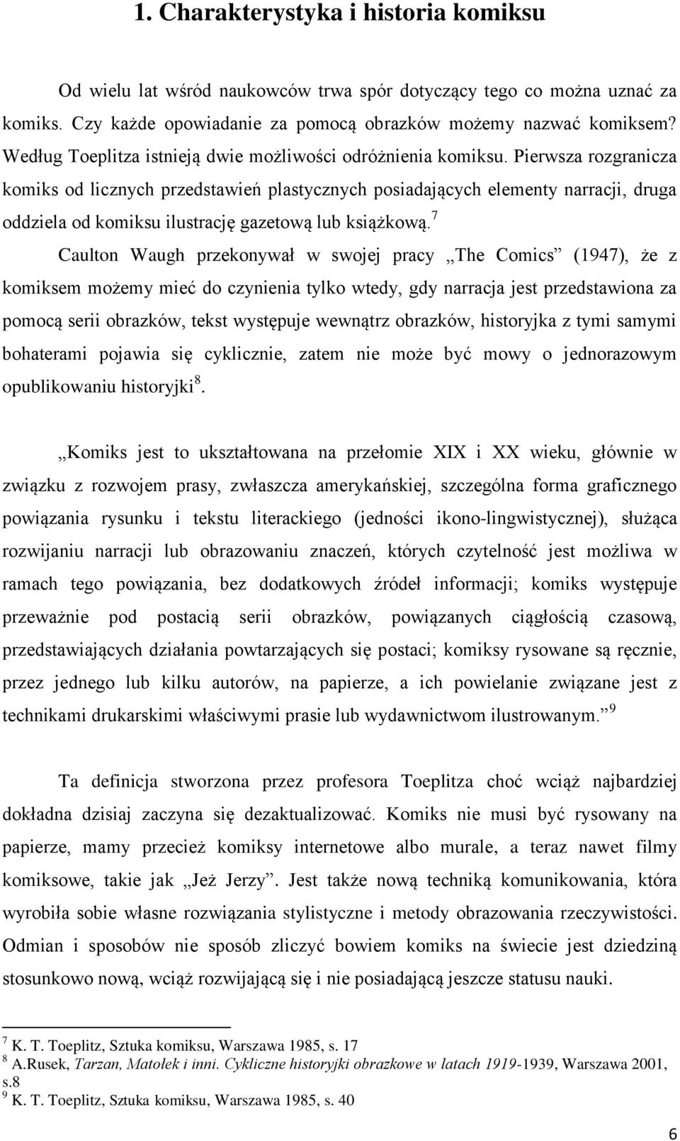 Pierwsza rozgranicza komiks od licznych przedstawień plastycznych posiadających elementy narracji, druga oddziela od komiksu ilustrację gazetową lub książkową.