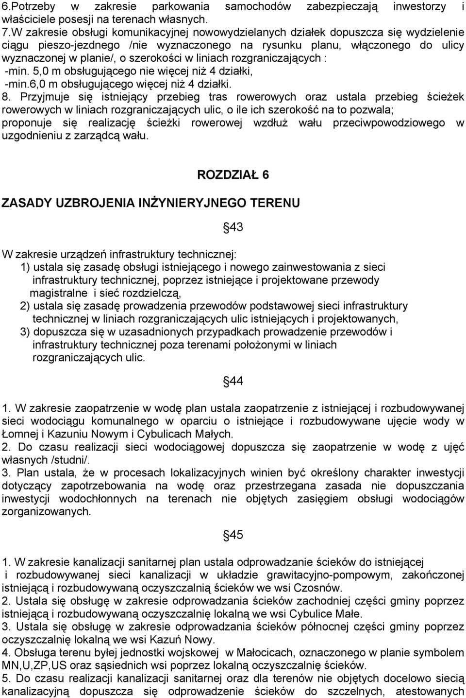 w liniach rozgraniczających : -min. 5,0 m obsługującego nie więcej niż 4 działki, -min.6,0 m obsługującego więcej niż 4 działki. 8.