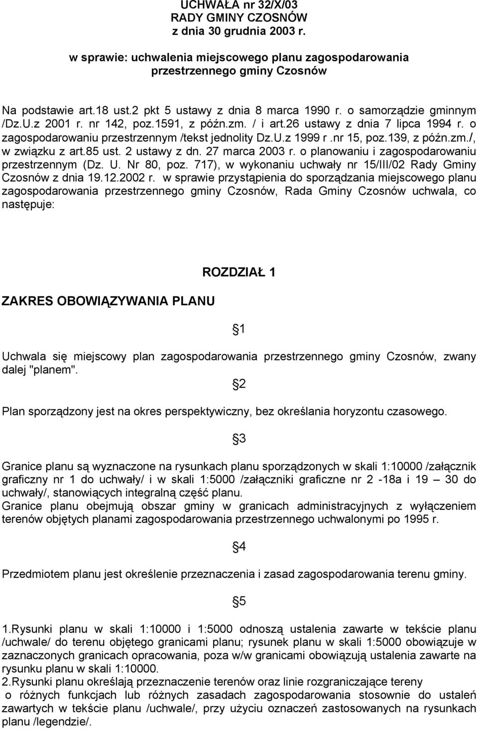 U.z 1999 r.nr 15, poz.139, z późn.zm./, w związku z art.85 ust. 2 ustawy z dn. 27 marca 2003 r. o planowaniu i zagospodarowaniu przestrzennym (Dz. U. Nr 80, poz.