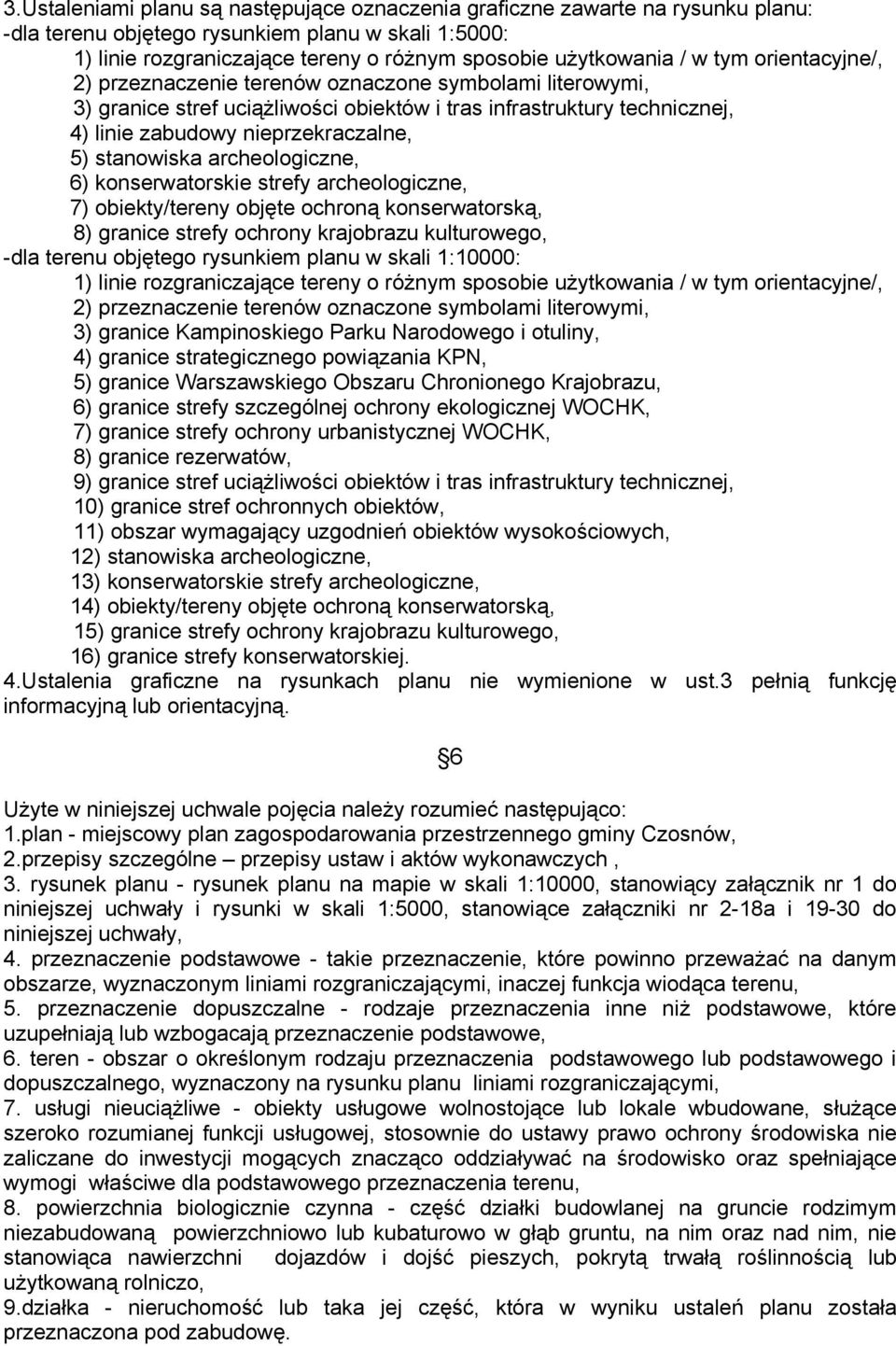 stanowiska archeologiczne, 6) konserwatorskie strefy archeologiczne, 7) obiekty/tereny objęte ochroną konserwatorską, 8) granice strefy ochrony krajobrazu kulturowego, -dla terenu objętego rysunkiem