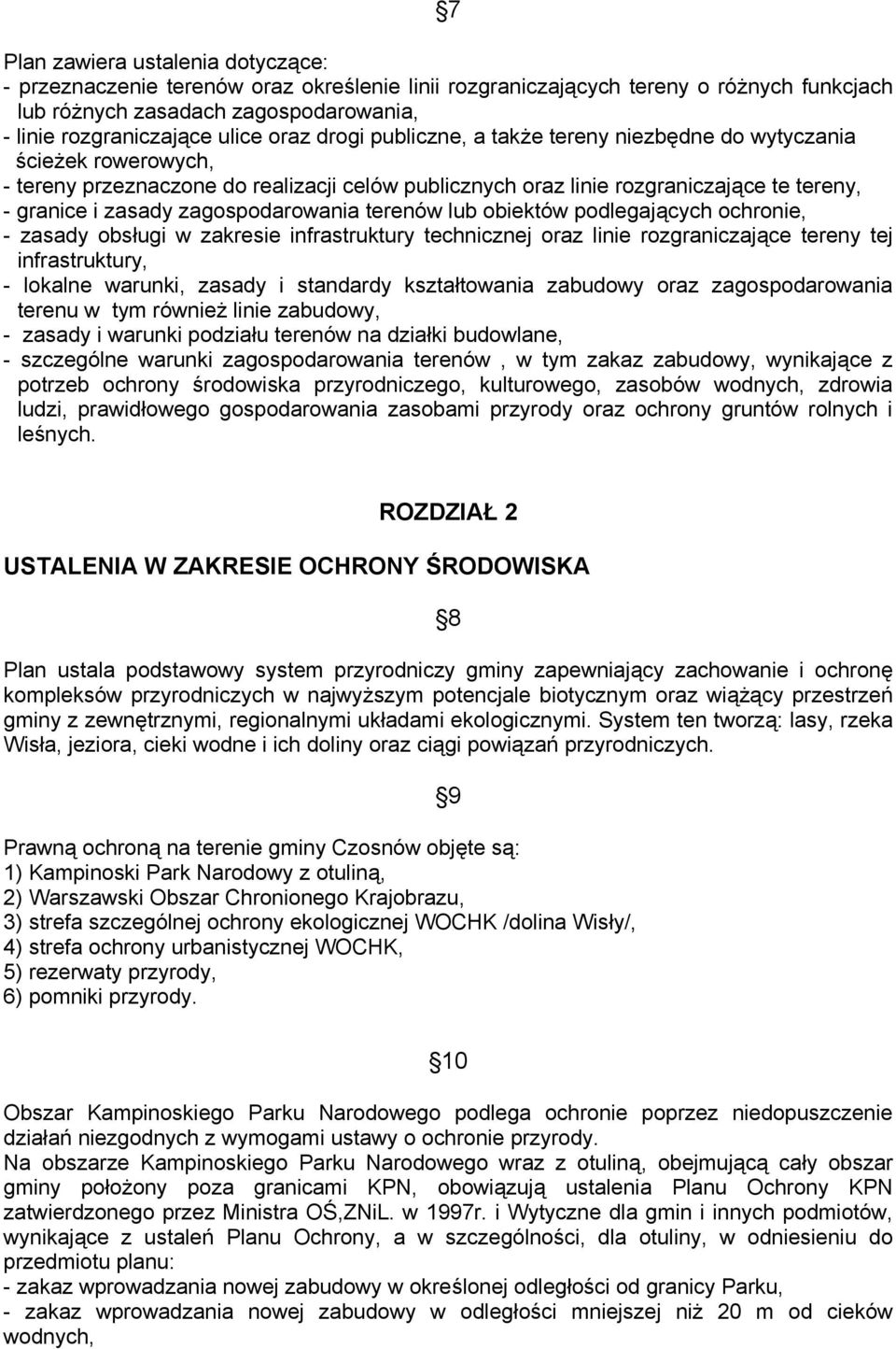 zagospodarowania terenów lub obiektów podlegających ochronie, - zasady obsługi w zakresie infrastruktury technicznej oraz linie rozgraniczające tereny tej infrastruktury, - lokalne warunki, zasady i