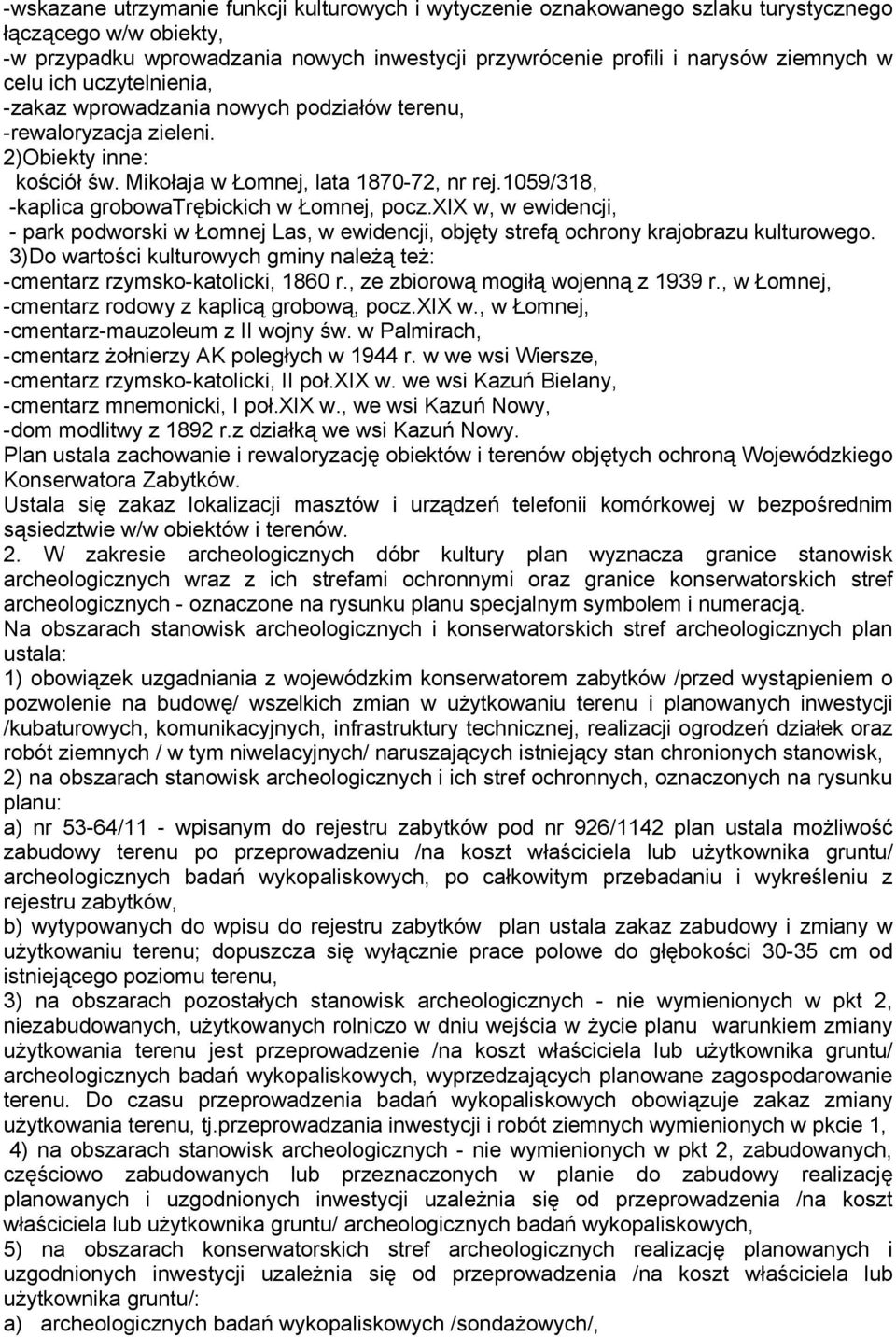 1059/318, -kaplica grobowatrębickich w Łomnej, pocz.xix w, w ewidencji, - park podworski w Łomnej Las, w ewidencji, objęty strefą ochrony krajobrazu kulturowego.