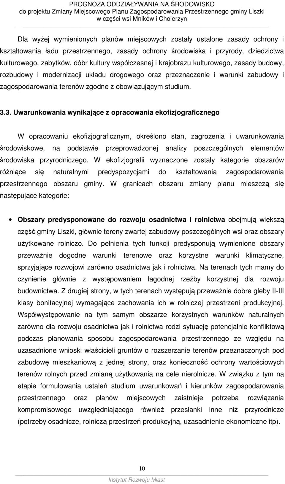 3. Uwarunkowania wynikające z opracowania ekofizjograficznego W opracowaniu ekofizjograficznym, określono stan, zagroŝenia i uwarunkowania środowiskowe, na podstawie przeprowadzonej analizy