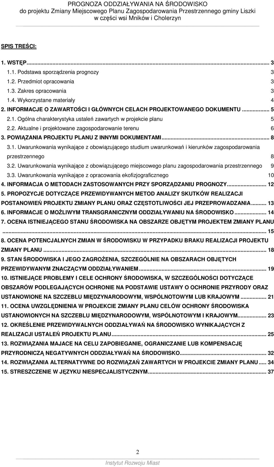 POWIĄZANIA PROJEKTU PLANU Z INNYMI DOKUMENTAMI... 8 3.1. Uwarunkowania wynikające z obowiązującego studium uwarunkowań i kierunków zagospodarowania przestrzennego 8 3.2.