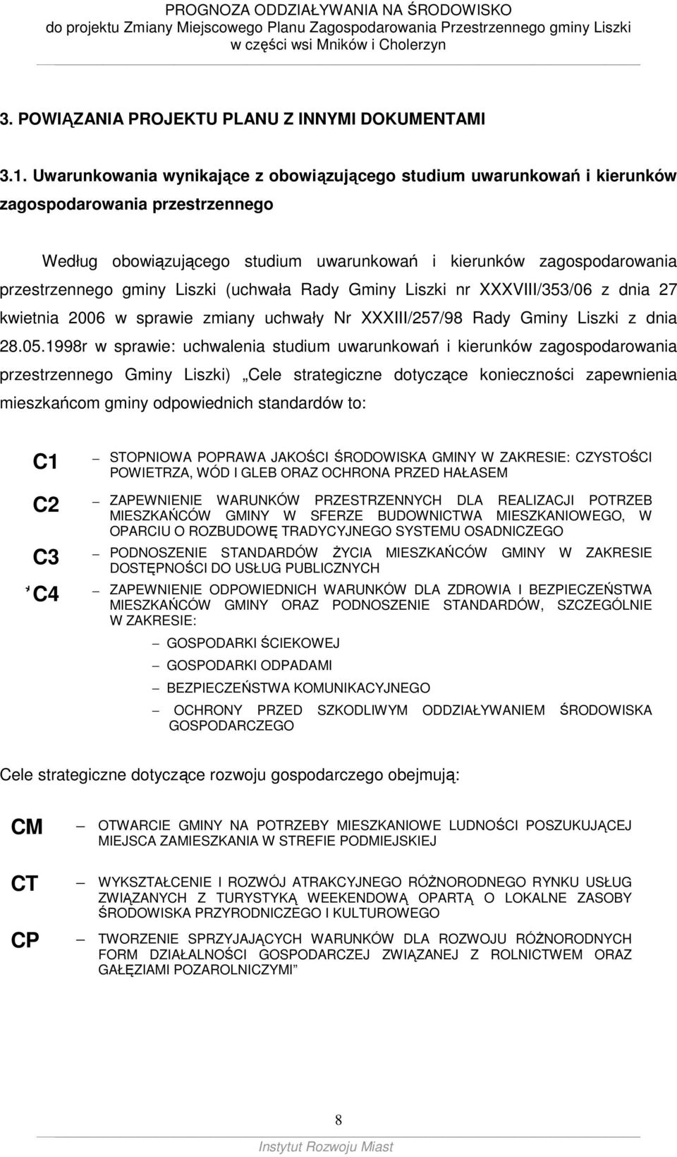 Liszki (uchwała Rady Gminy Liszki nr XXXVIII/353/06 z dnia 27 kwietnia 2006 w sprawie zmiany uchwały Nr XXXIII/257/98 Rady Gminy Liszki z dnia 28.05.